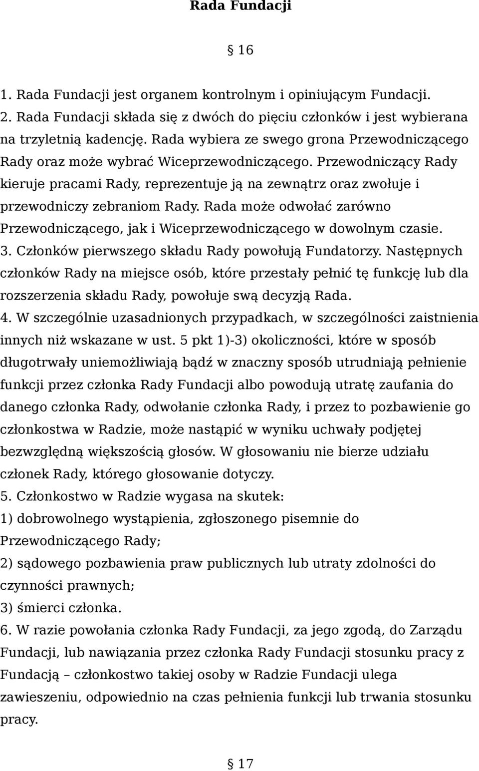 Przewodniczący Rady kieruje pracami Rady, reprezentuje ją na zewnątrz oraz zwołuje i przewodniczy zebraniom Rady.