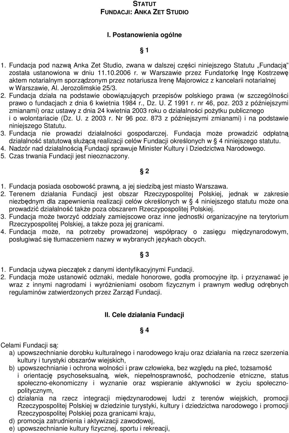 /3. 2. Fundacja działa na podstawie obowiązujących przepisów polskiego prawa (w szczególności prawo o fundacjach z dnia 6 kwietnia 1984 r., Dz. U. Z 1991 r. nr 46, poz.