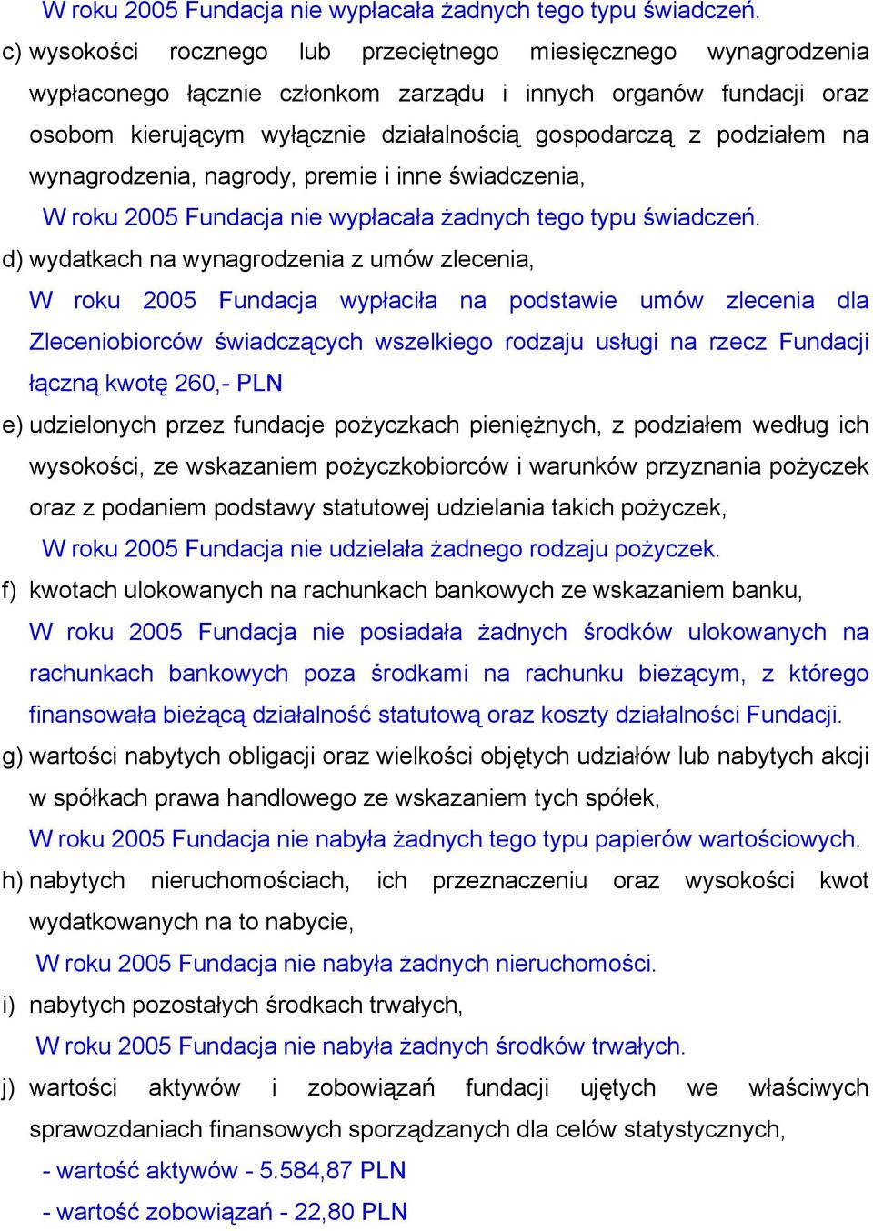 na wynagrodzenia, nagrody, premie i inne świadczenia,  d) wydatkach na wynagrodzenia z umów zlecenia, W roku 2005 Fundacja wypłaciła na podstawie umów zlecenia dla Zleceniobiorców świadczących