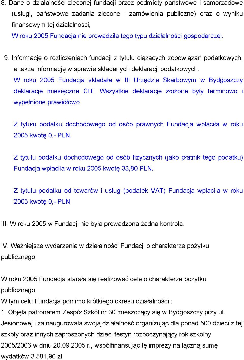 Informację o rozliczeniach fundacji z tytułu ciążących zobowiązań podatkowych, a także informację w sprawie składanych deklaracji podatkowych.