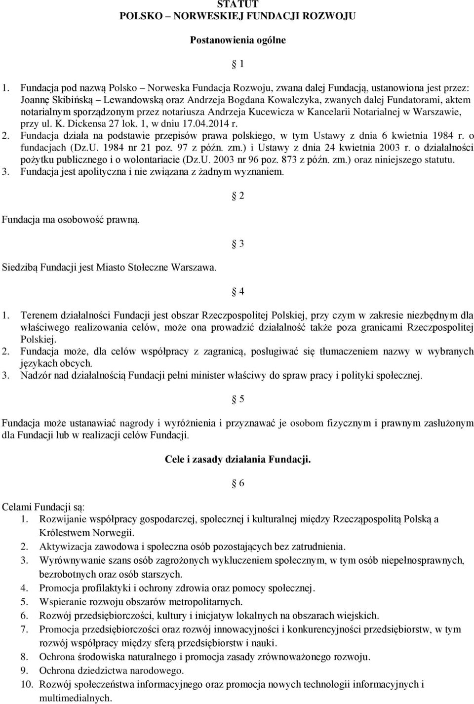 notarialnym sporządzonym przez notariusza Andrzeja Kucewicza w Kancelarii Notarialnej w Warszawie, przy ul. K. Dickensa 27