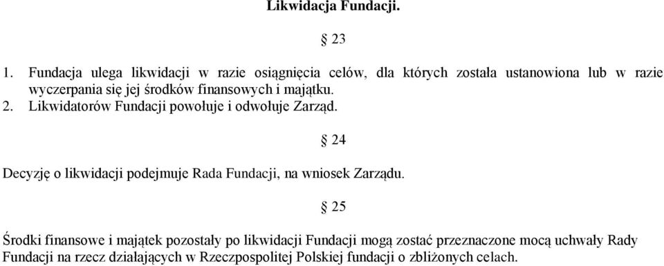 środków finansowych i majątku. 2. Likwidatorów Fundacji powołuje i odwołuje Zarząd.