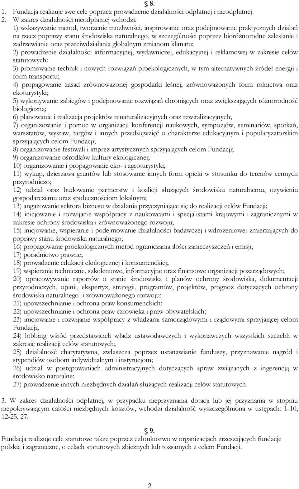 szczególności poprzez bioróżnorodne zalesianie i zadrzewianie oraz przeciwdziałania globalnym zmianom klimatu; 2) prowadzenie działalności informacyjnej, wydawniczej, edukacyjnej i reklamowej w