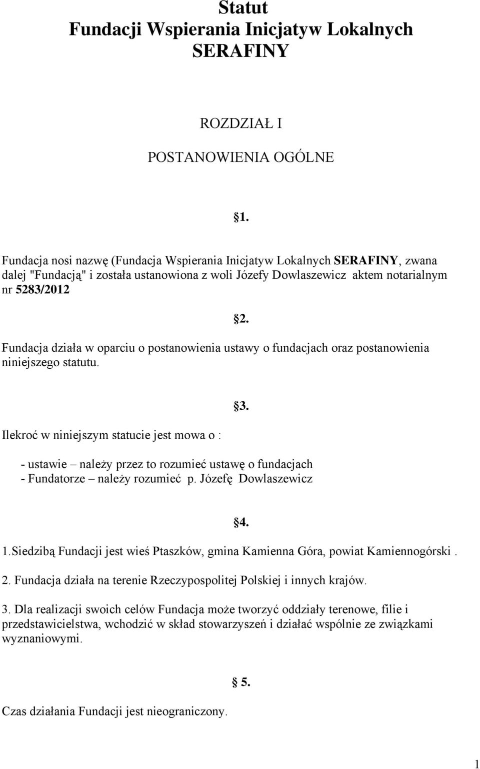 o postanowienia ustawy o fundacjach oraz postanowienia niniejszego statutu. 2. Ilekroć w niniejszym statucie jest mowa o : 3.