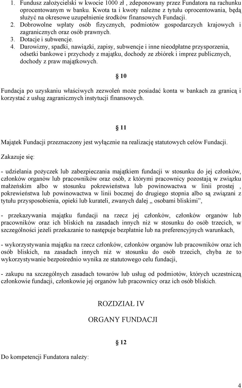 Dobrowolne wpłaty osób fizycznych, podmiotów gospodarczych krajowych i zagranicznych oraz osób prawnych. 3. Dotacje i subwencje. 4.