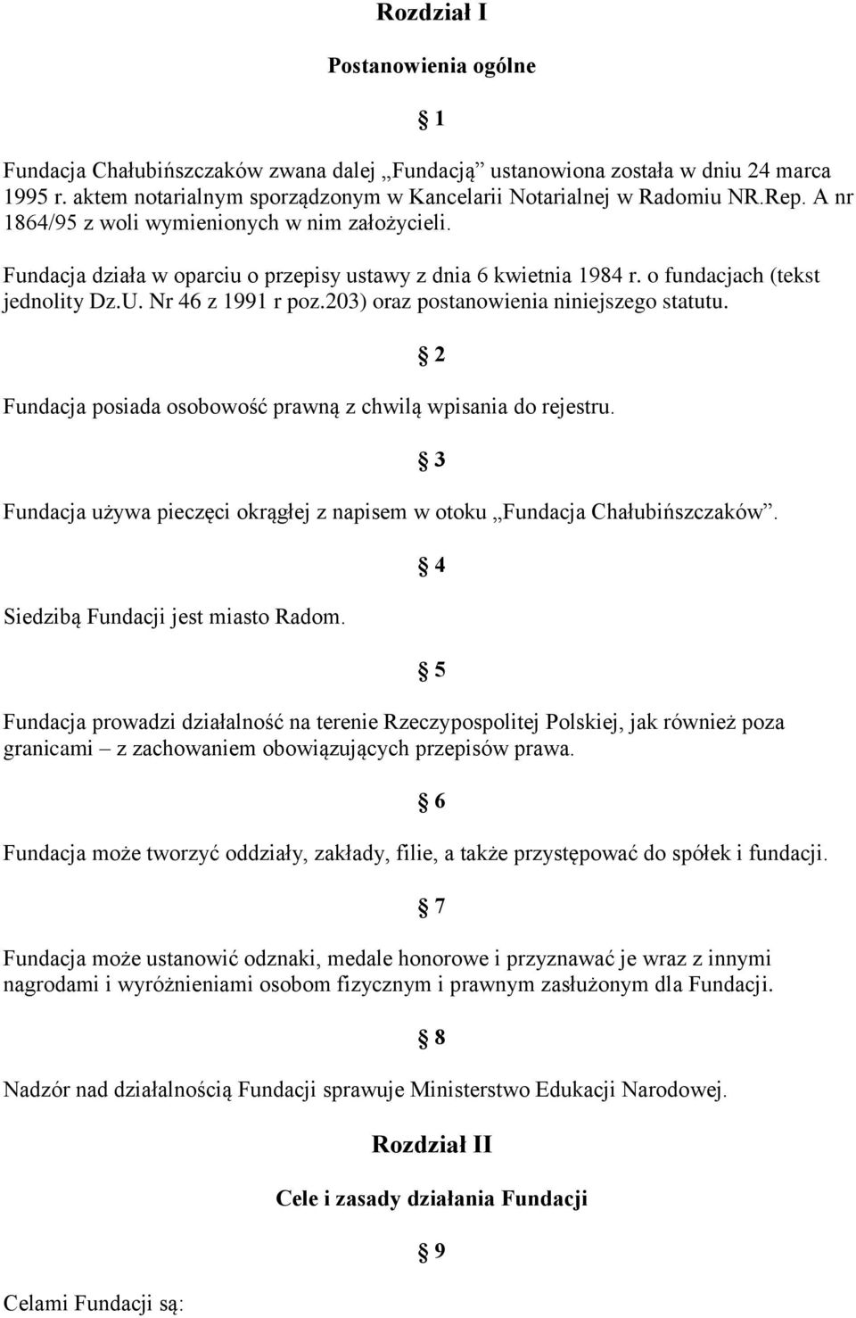 203) oraz postanowienia niniejszego statutu. Fundacja posiada osobowość prawną z chwilą wpisania do rejestru. Fundacja używa pieczęci okrągłej z napisem w otoku Fundacja Chałubińszczaków.