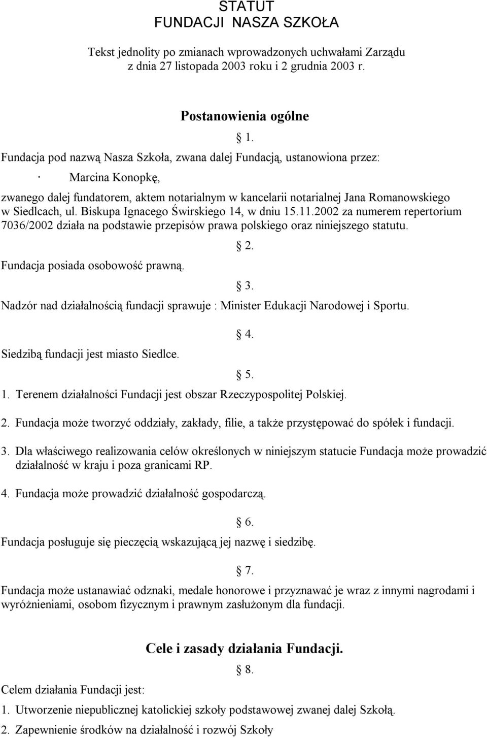 w Siedlcach, ul. Biskupa Ignacego Świrskiego 14, w dniu 15.11.2002 za numerem repertorium 7036/2002 działa na podstawie przepisów prawa polskiego oraz niniejszego statutu.