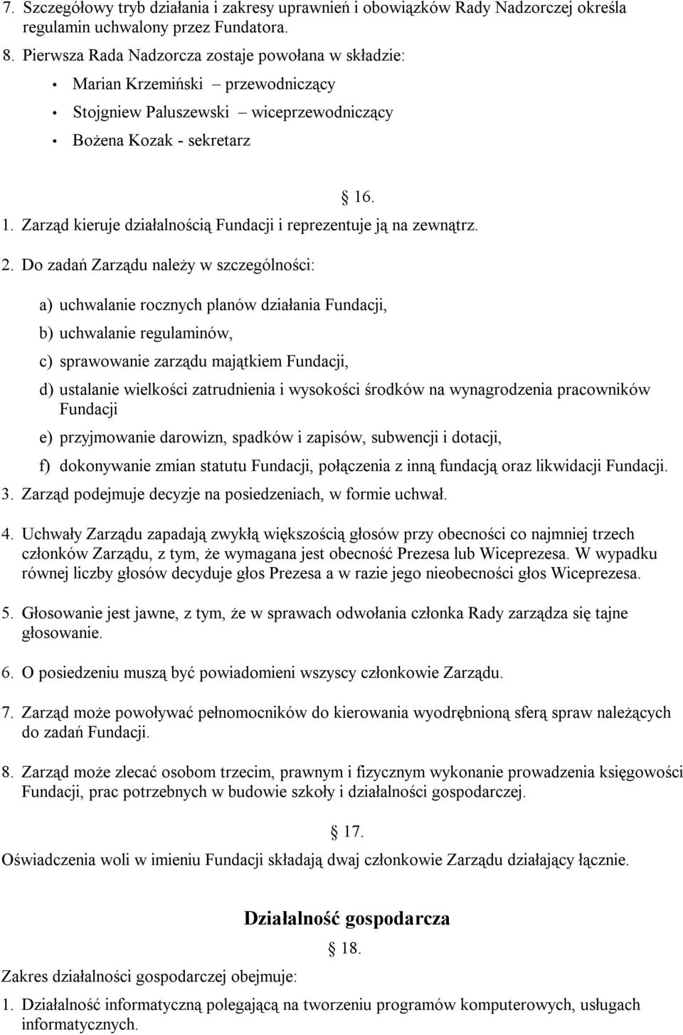 . 1. Zarząd kieruje działalnością Fundacji i reprezentuje ją na zewnątrz. 2.