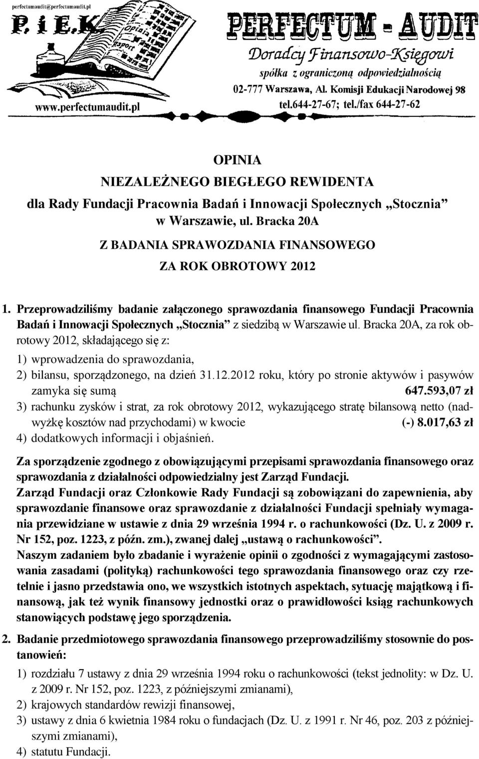 Bracka 20A, za rok obrotowy 2012, składającego się z: 1) wprowadzenia do sprawozdania, 2) bilansu, sporządzonego, na dzień 31.12.2012 roku, który po stronie aktywów i pasywów zamyka się sumą 647.