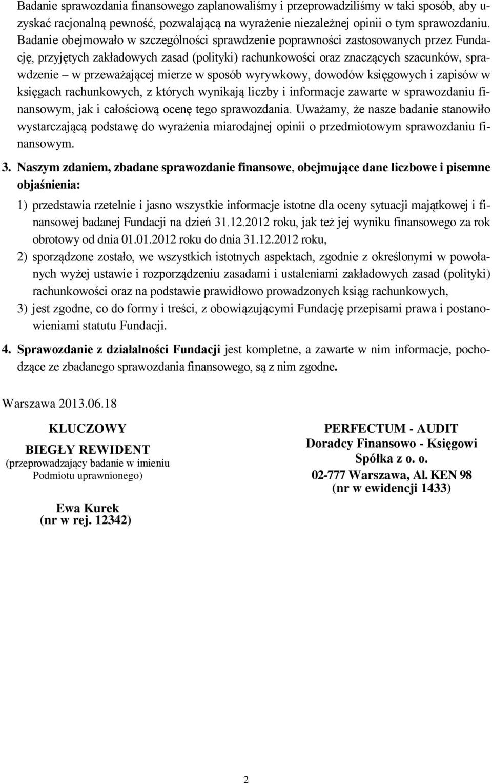 mierze w sposób wyrywkowy, dowodów księgowych i zapisów w księgach rachunkowych, z których wynikają liczby i informacje zawarte w sprawozdaniu finansowym, jak i całościową ocenę tego sprawozdania.