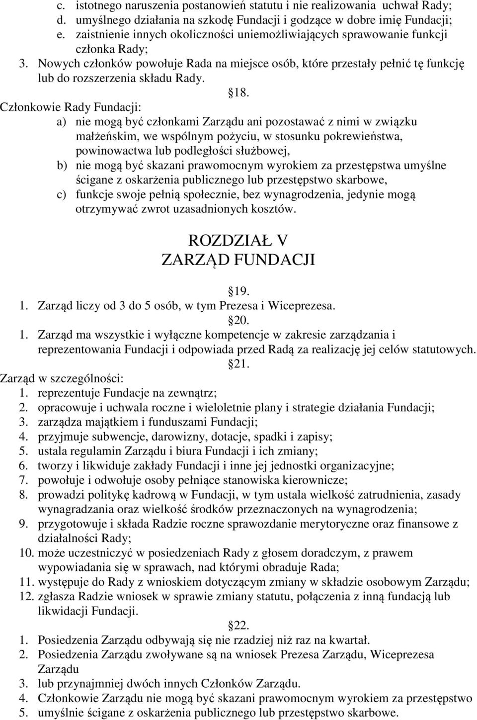 Nowych członków powołuje Rada na miejsce osób, które przestały pełnić tę funkcję lub do rozszerzenia składu Rady. 18.