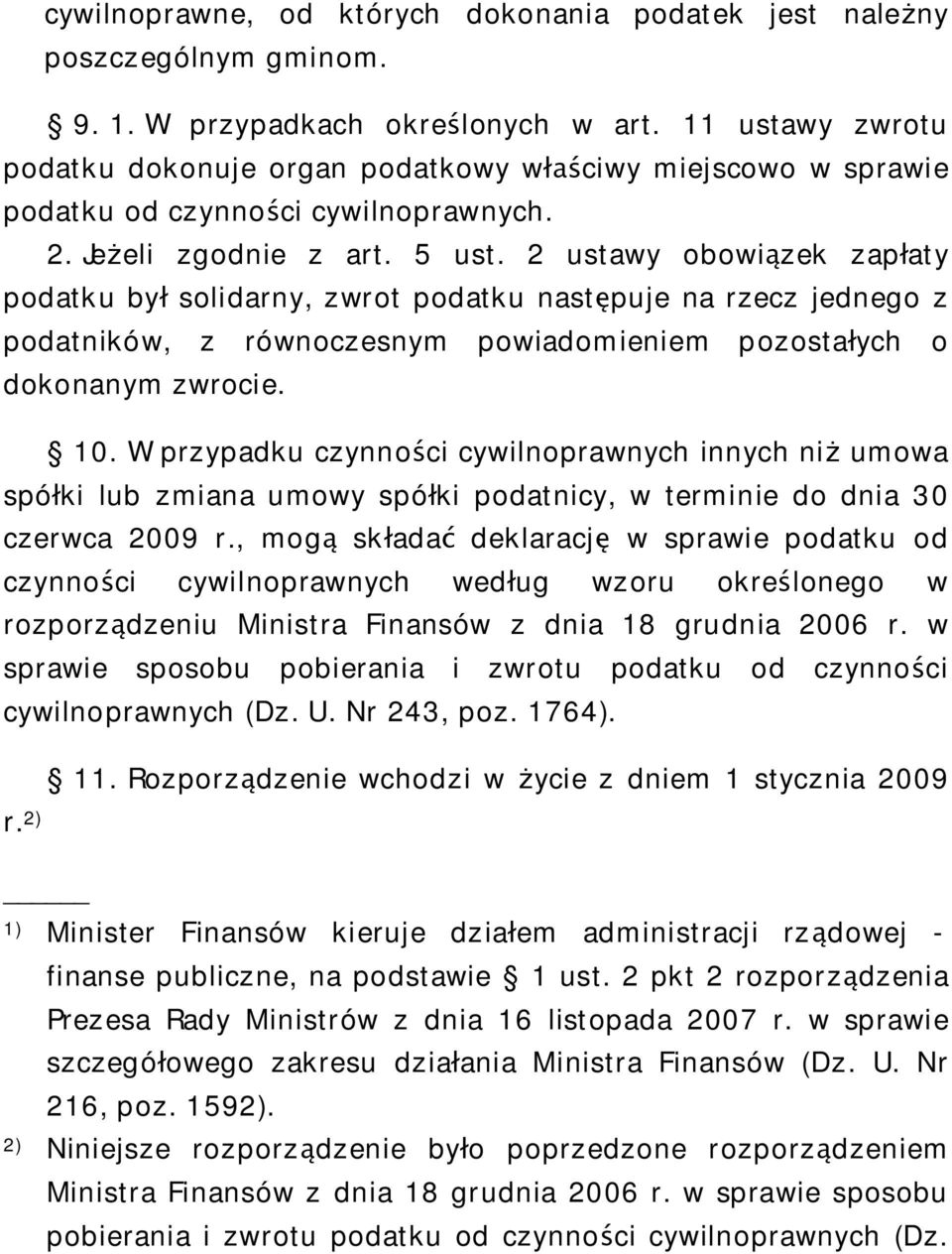 2 ustawy obowi zek zap aty podatku by solidarny, zwrot podatku nast puje na rzecz jednego z podatników, z równoczesnym powiadomieniem pozosta ych o dokonanym zwrocie. 10.