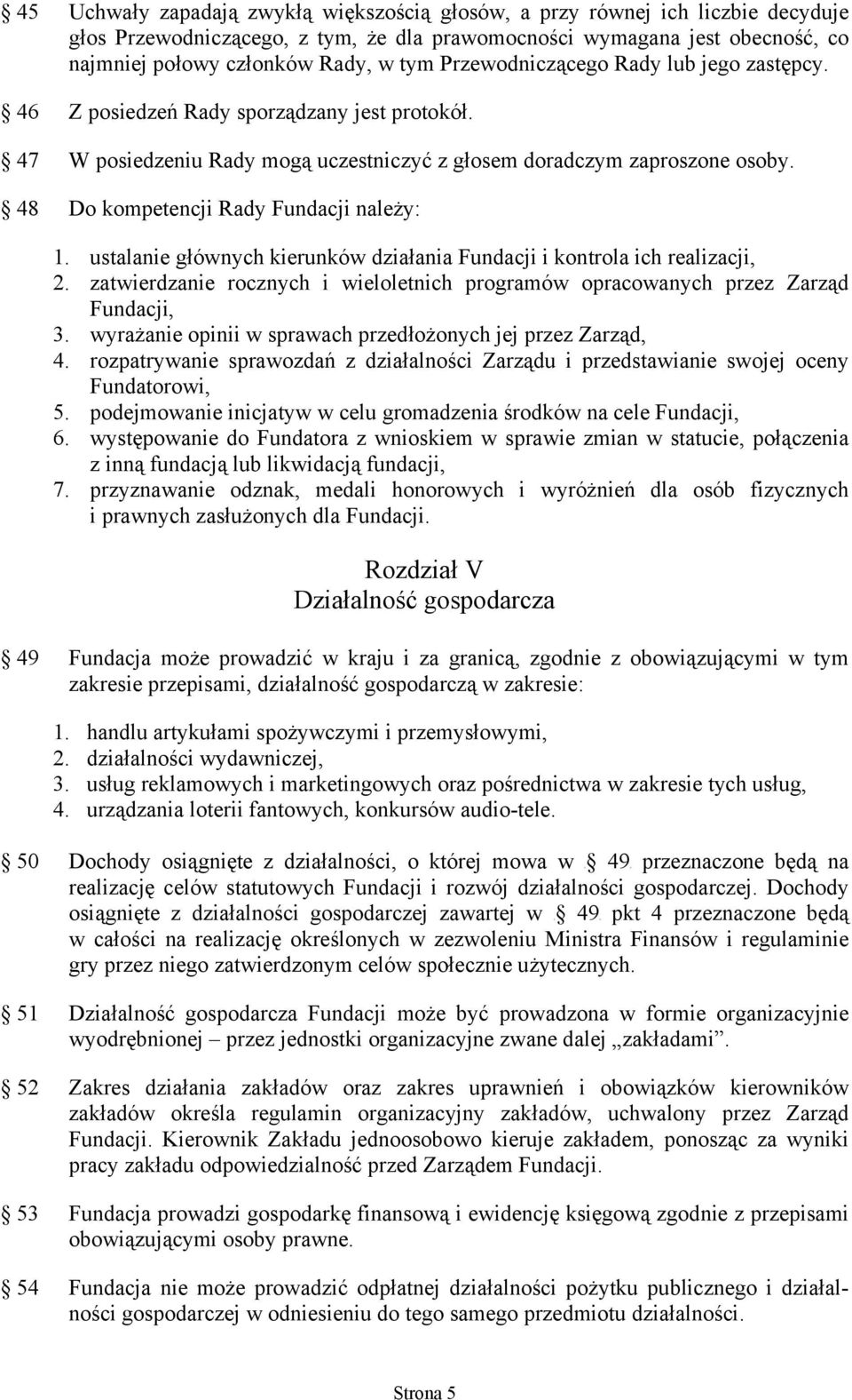 48 Do kompetencji Rady Fundacji należy: 1. ustalanie głównych kierunków działania Fundacji i kontrola ich realizacji, 2.