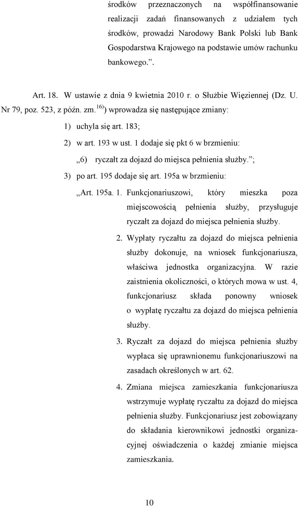 1 dodaje się pkt 6 w brzmieniu: 6) ryczałt za dojazd do miejsca pełnienia służby. ; 3) po art. 19