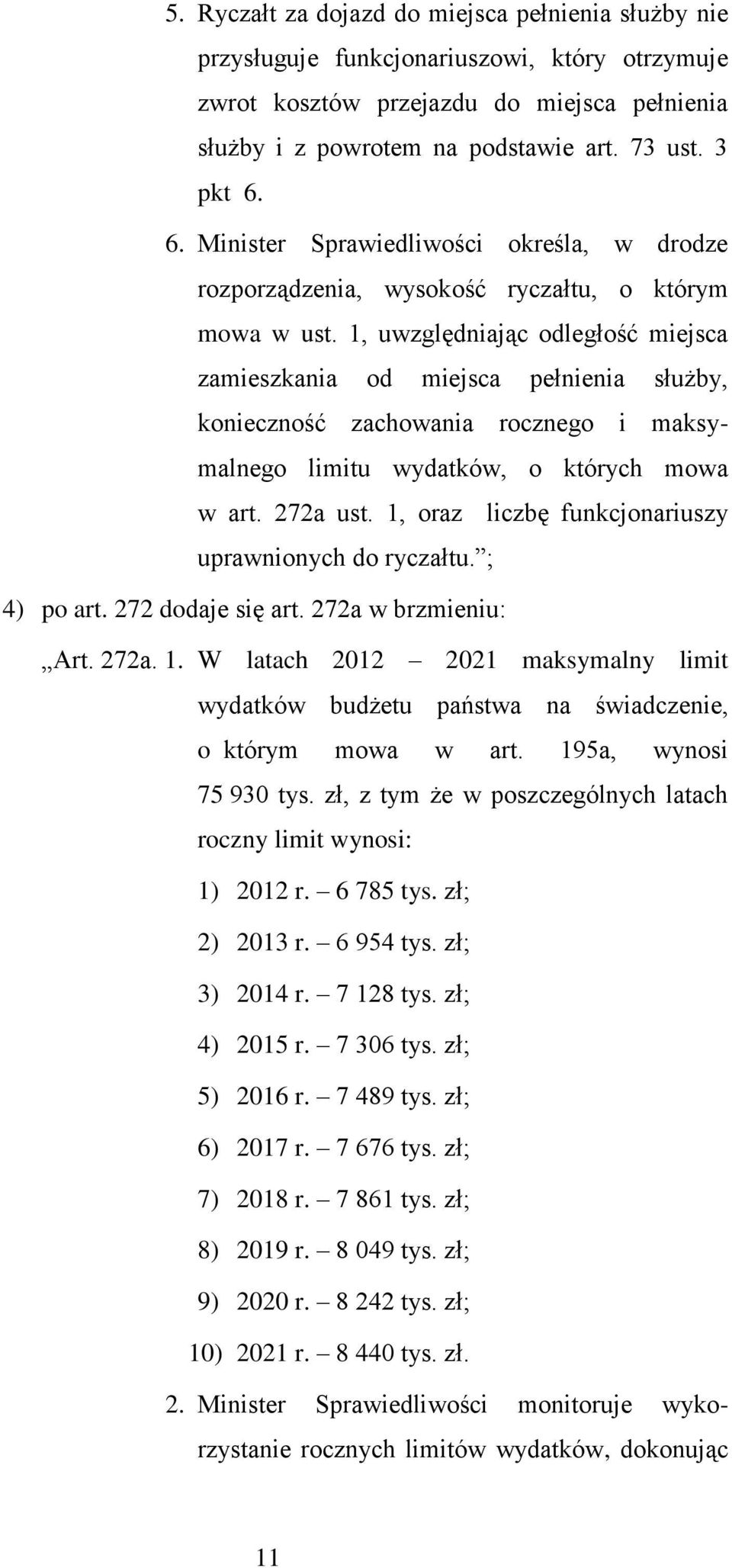 1, uwzględniając odległość miejsca zamieszkania od miejsca pełnienia służby, konieczność zachowania rocznego i maksymalnego limitu wydatków, o których mowa w art. 272a ust.