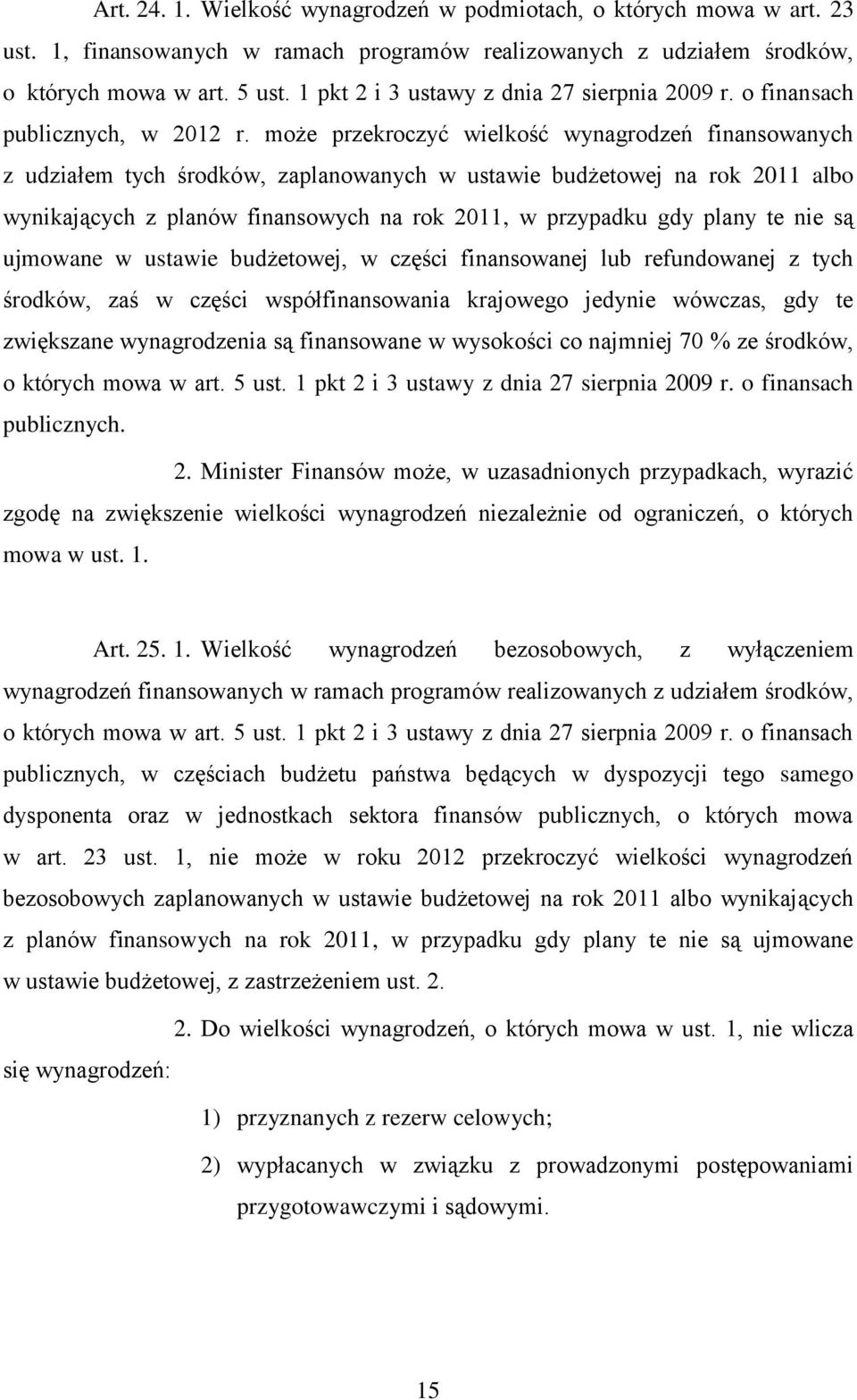 może przekroczyć wielkość wynagrodzeń finansowanych z udziałem tych środków, zaplanowanych w ustawie budżetowej na rok 2011 albo wynikających z planów finansowych na rok 2011, w przypadku gdy plany