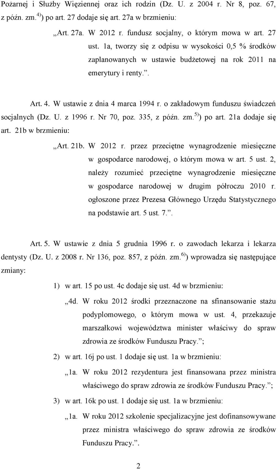 o zakładowym funduszu świadczeń socjalnych (Dz. U. z 1996 r. Nr 70, poz. 335, z późn. zm. 5) ) po art. 21a dodaje się art. 21b w brzmieniu: Art. 21b. W 2012 r.