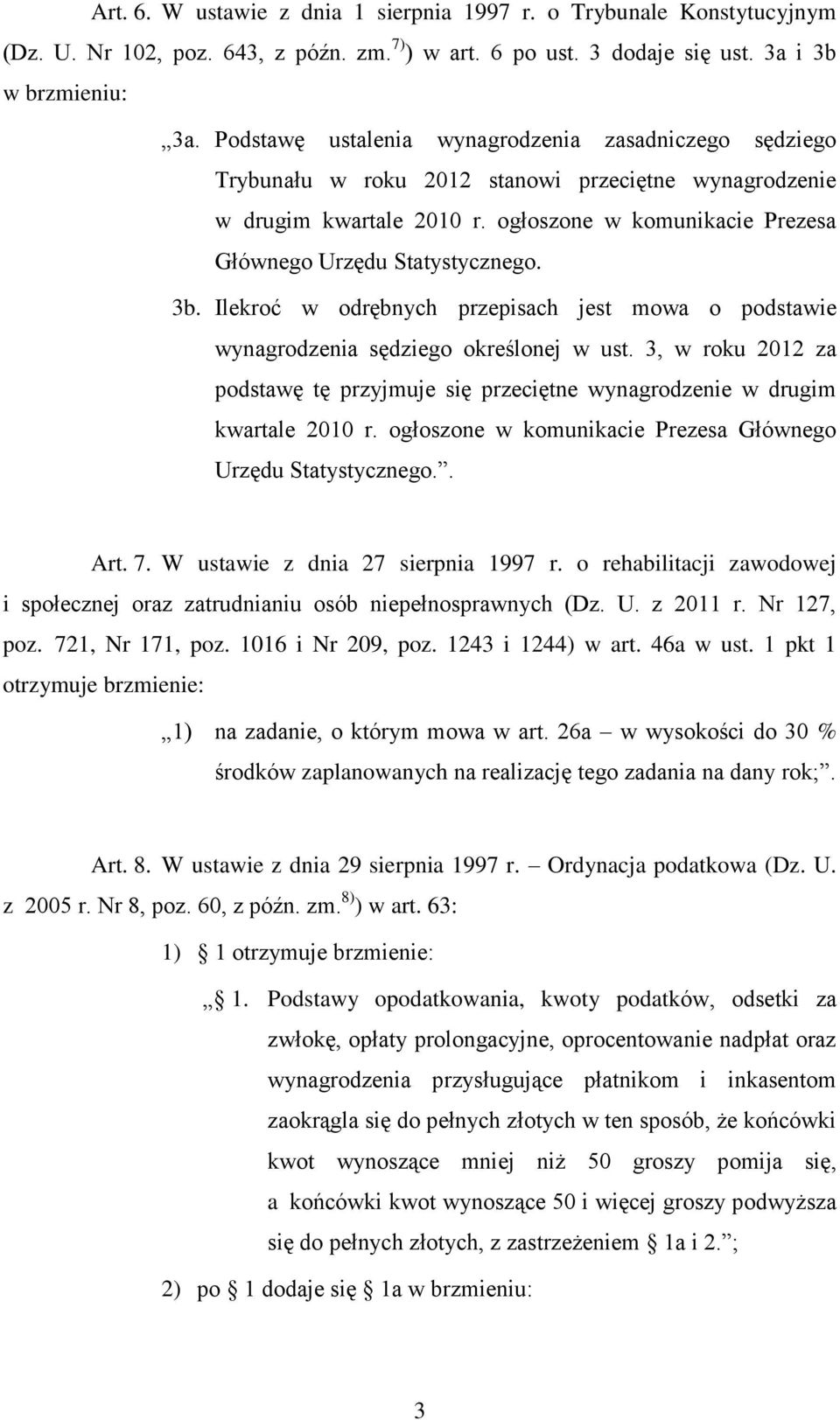 3b. Ilekroć w odrębnych przepisach jest mowa o podstawie wynagrodzenia sędziego określonej w ust. 3, w roku 2012 za podstawę tę przyjmuje się przeciętne wynagrodzenie w drugim kwartale 2010 r.