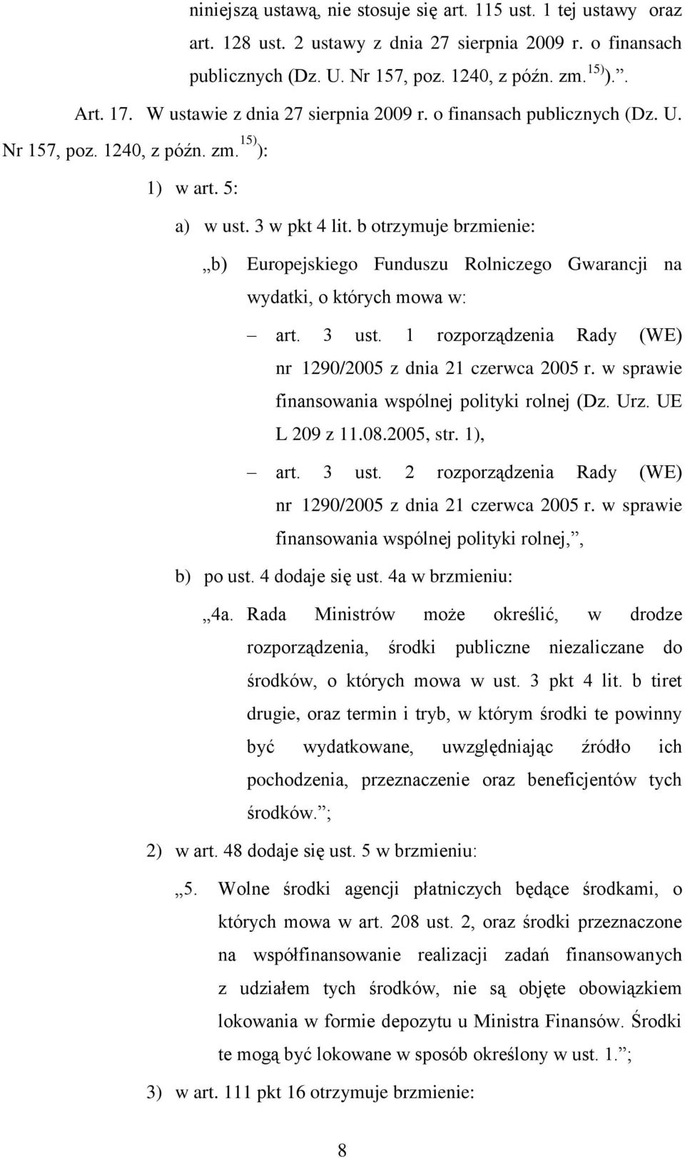 b otrzymuje brzmienie: b) Europejskiego Funduszu Rolniczego Gwarancji na wydatki, o których mowa w: art. 3 ust. 1 rozporządzenia Rady (WE) nr 1290/2005 z dnia 21 czerwca 2005 r.
