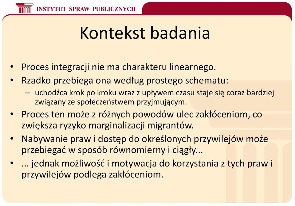 społeczeństwem przyjmującym. Proces ten może z różnych powodów ulec zakłóceniom, co zwiększa ryzyko marginalizacji migrantów.