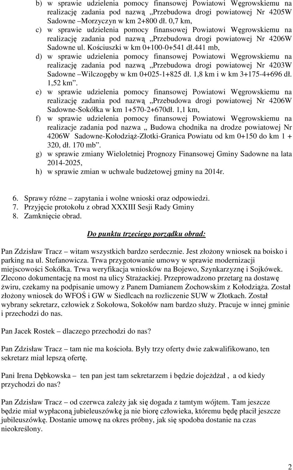 441 mb, d) w sprawie udzielenia pomocy finansowej Powiatowi Węgrowskiemu na realizację zadania pod nazwą Przebudowa drogi powiatowej Nr 4203W Sadowne Wilczogęby w km 0+025-1+825 dł.