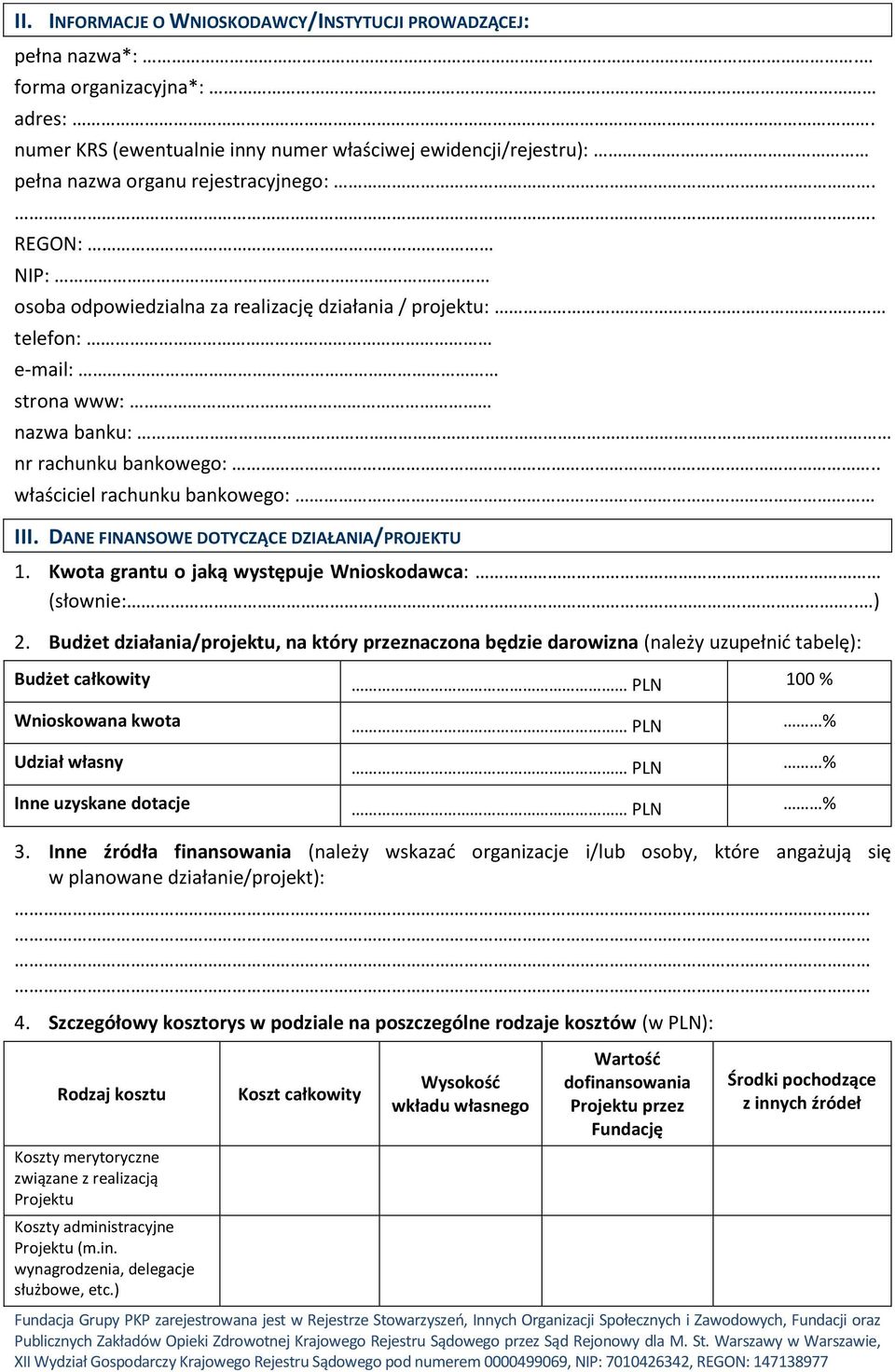 DANE FINANSOWE DOTYCZĄCE DZIAŁANIA/PROJEKTU 1. Kwota grantu o jaką występuje Wnioskodawca: (słownie:.... ) 2.
