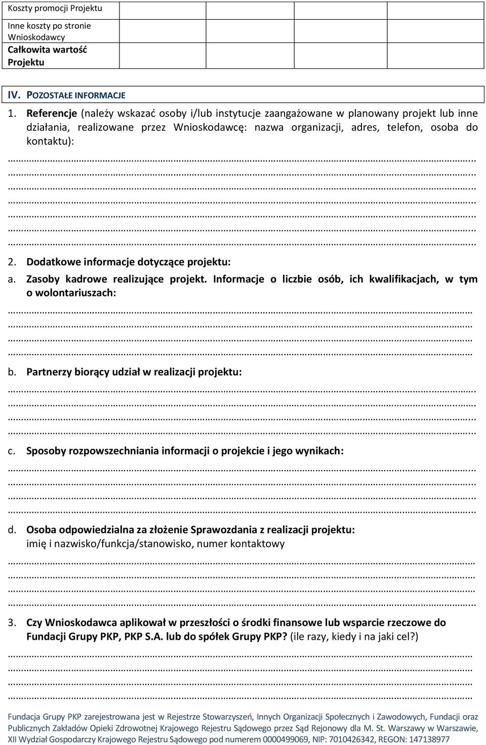 Dodatkowe informacje dotyczące projektu: a. Zasoby kadrowe realizujące projekt. Informacje o liczbie osób, ich kwalifikacjach, w tym o wolontariuszach: b.