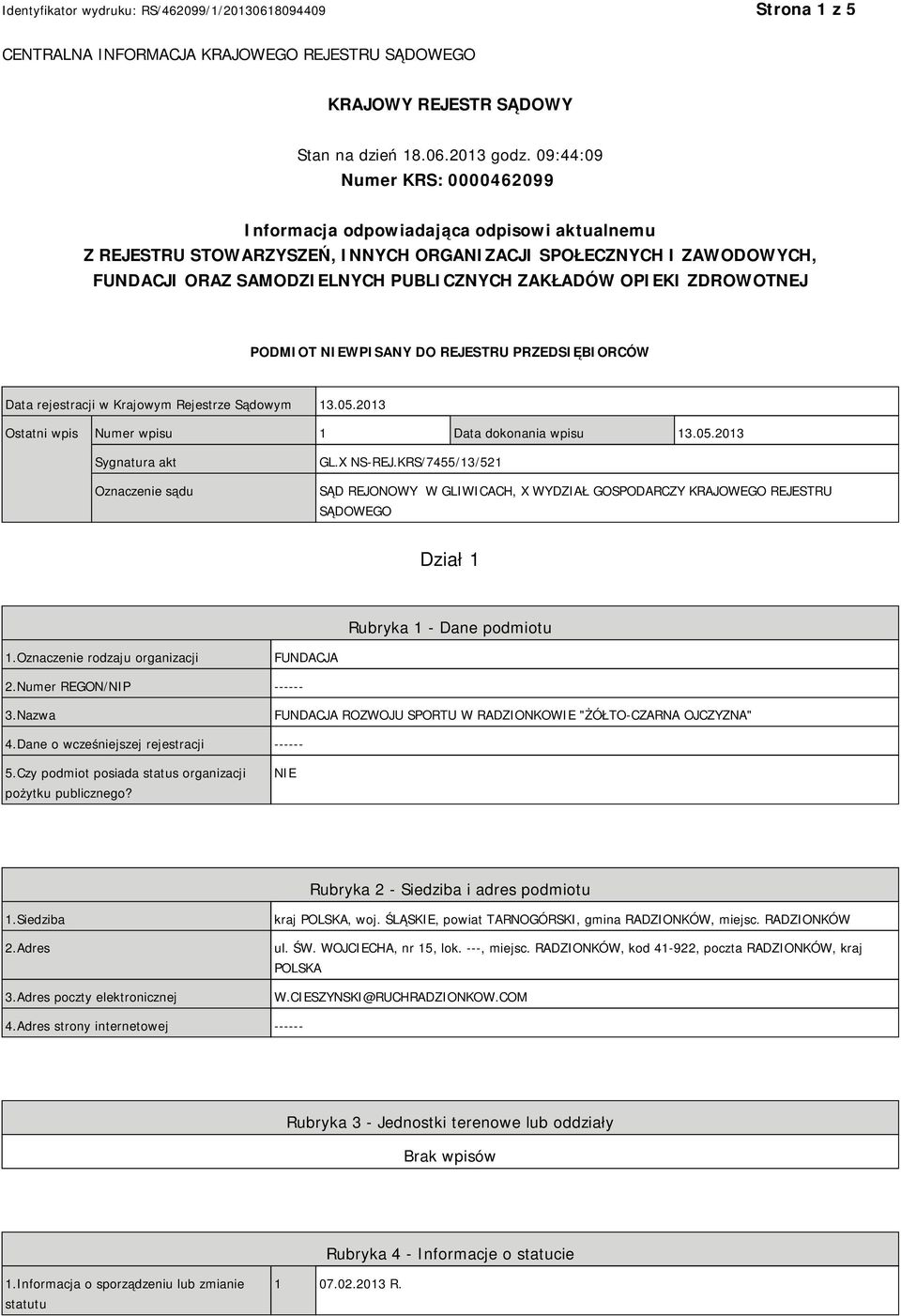 OPIEKI ZDROWOTNEJ PODMIOT NIEWPISANY DO REJESTRU PRZEDSIĘBIORCÓW Data rejestracji w Krajowym Rejestrze Sądowym 13.05.2013 Ostatni wpis Numer wpisu 1 Data dokonania wpisu 13.05.2013 Sygnatura akt Oznaczenie sądu GL.