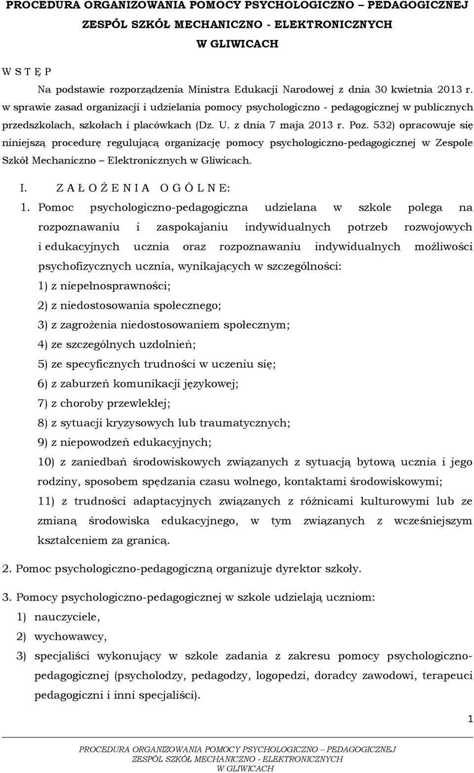 532) opracowuje się niniejszą procedurę regulującą organizację pomocy psychologiczno-pedagogicznej w Zespole Szkół Mechaniczno Elektronicznych w Gliwicach. I. Z A Ł O Ż E N I A O G Ó L N E: 1.