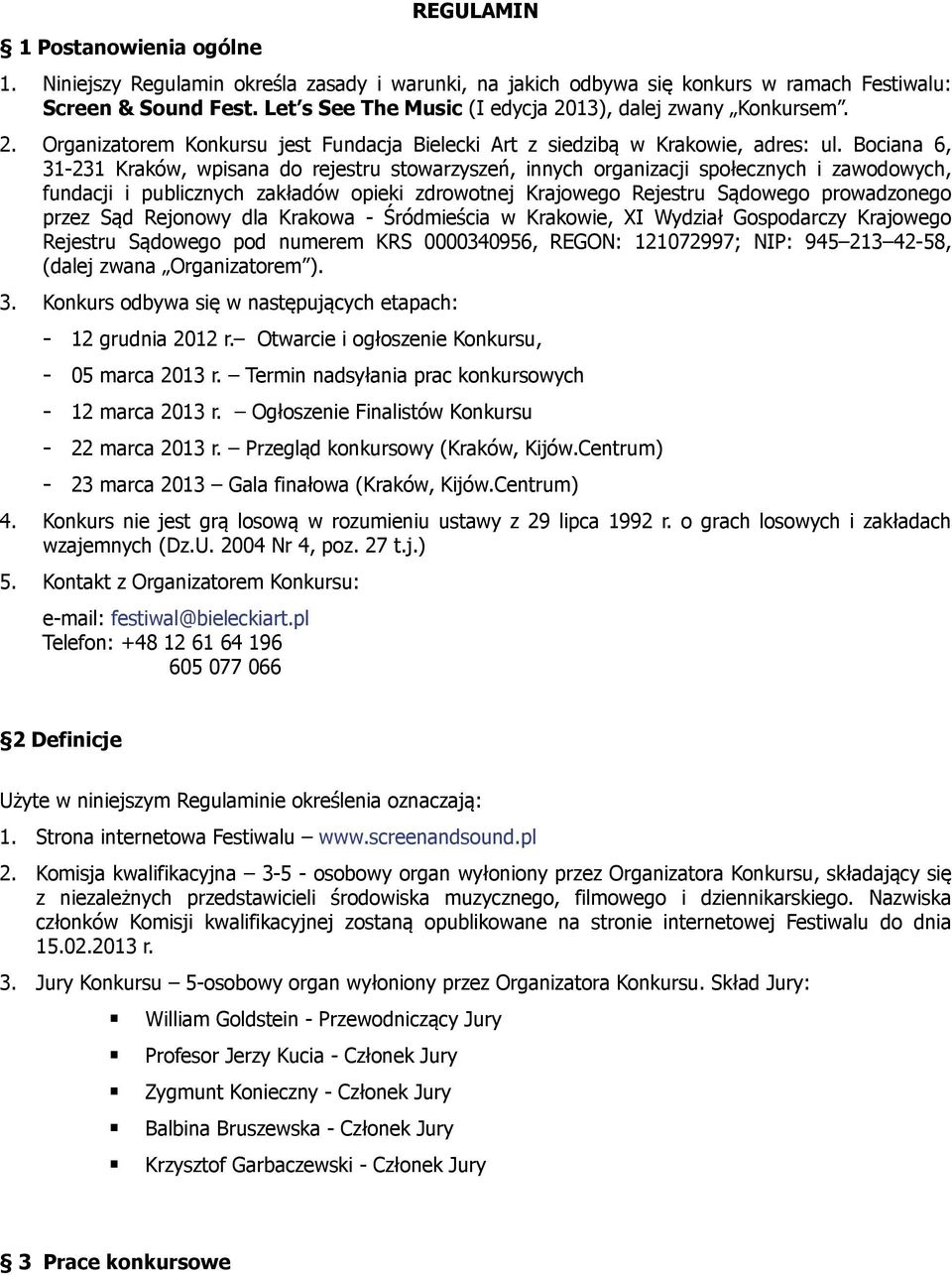Bociana 6, 31-231 Kraków, wpisana do rejestru stowarzyszeń, innych organizacji społecznych i zawodowych, fundacji i publicznych zakładów opieki zdrowotnej Krajowego Rejestru Sądowego prowadzonego