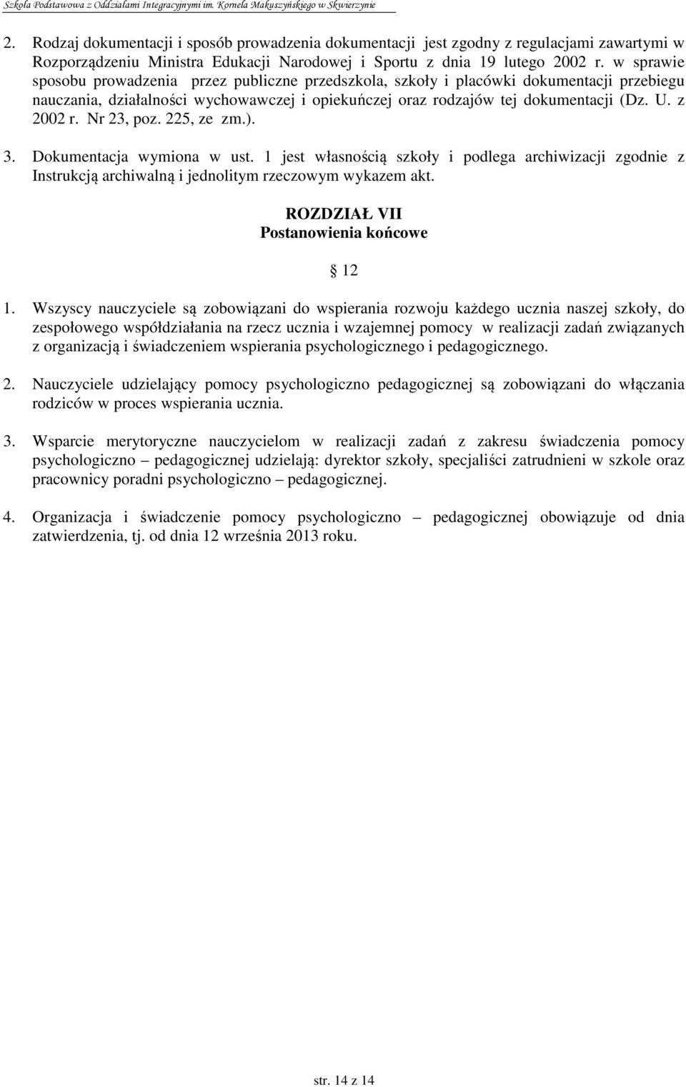 Nr 23, poz. 225, ze zm.). 3. Dokumentacja wymiona w ust. 1 jest własnością szkoły i podlega archiwizacji zgodnie z Instrukcją archiwalną i jednolitym rzeczowym wykazem akt.