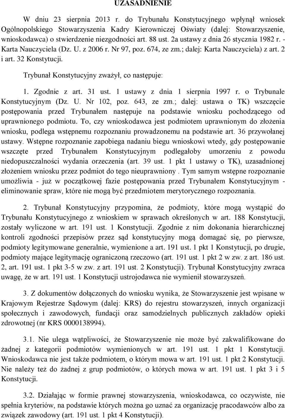 2a ustawy z dnia 26 stycznia 1982 r. - Karta Nauczyciela (Dz. U. z 2006 r. Nr 97, poz. 674, ze zm.; dalej: Karta Nauczyciela) z art. 2 i art. 32 Konstytucji.