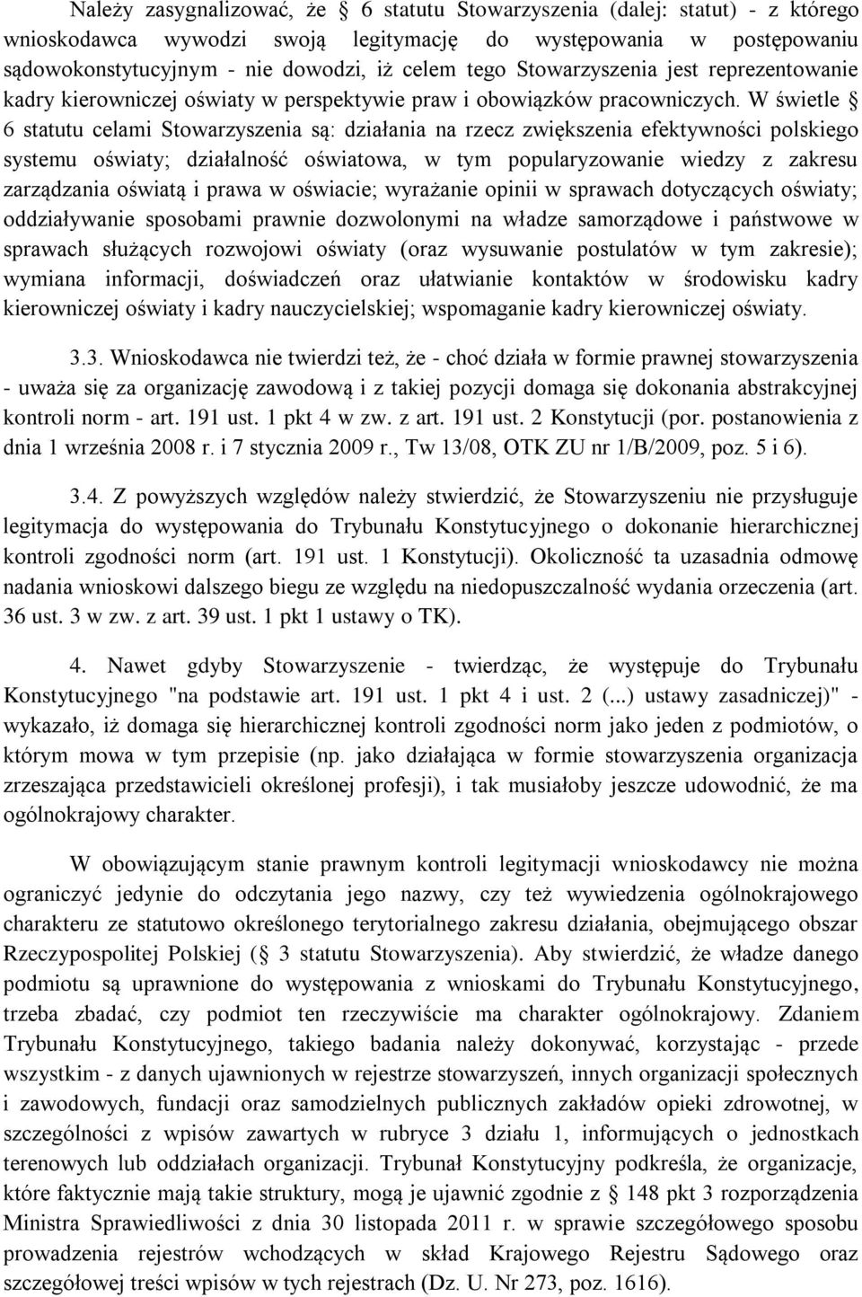 W świetle 6 statutu celami Stowarzyszenia są: działania na rzecz zwiększenia efektywności polskiego systemu oświaty; działalność oświatowa, w tym popularyzowanie wiedzy z zakresu zarządzania oświatą