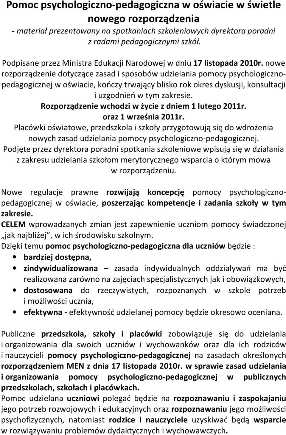 nowe rozporządzenie dotyczące zasad i sposobów udzielania pomocy psychologicznopedagogicznej w oświacie, kończy trwający blisko rok okres dyskusji, konsultacji i uzgodnień w tym zakresie.