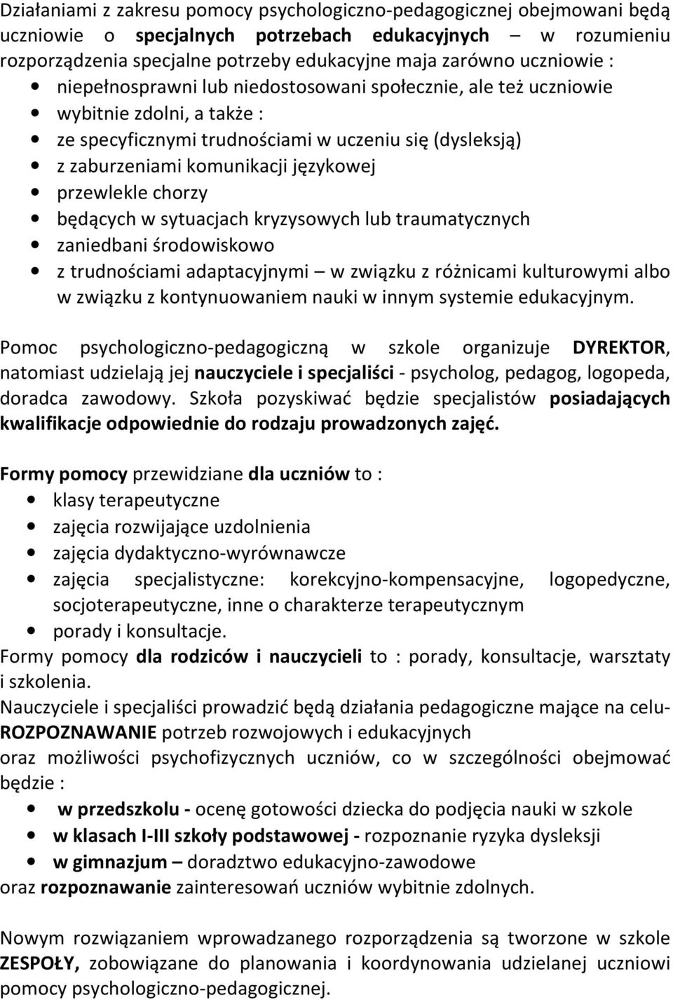 przewlekle chorzy będących w sytuacjach kryzysowych lub traumatycznych zaniedbani środowiskowo z trudnościami adaptacyjnymi w związku z różnicami kulturowymi albo w związku z kontynuowaniem nauki w