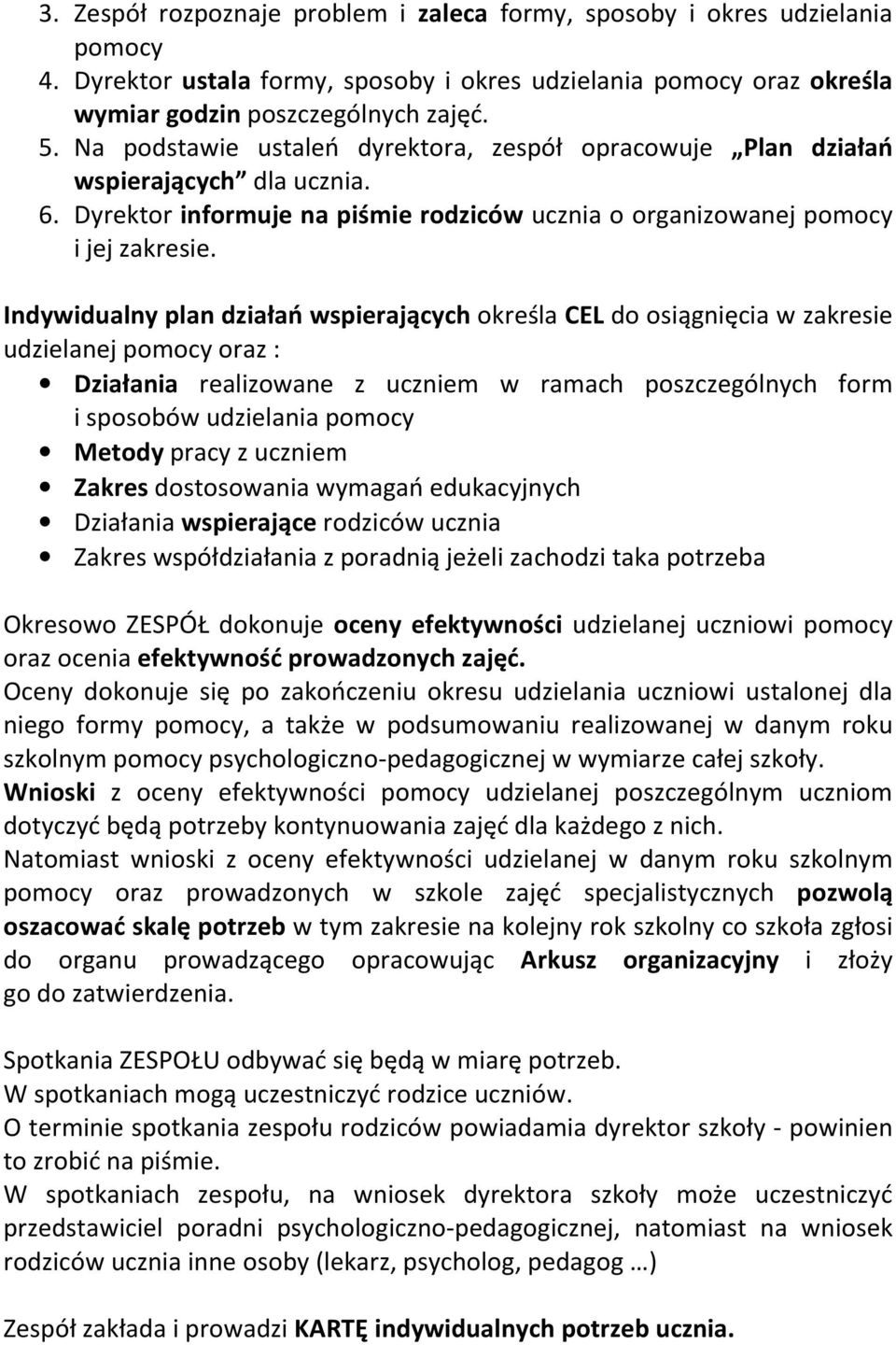 Indywidualny plan działań wspierających określa CEL do osiągnięcia w zakresie udzielanej pomocy oraz : Działania realizowane z uczniem w ramach poszczególnych form i sposobów udzielania pomocy Metody