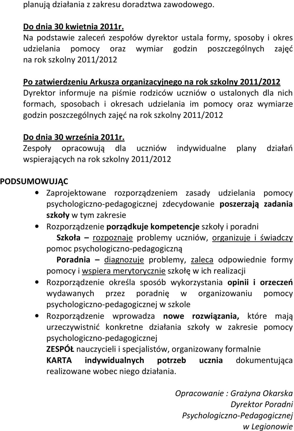 szkolny 2011/2012 Dyrektor informuje na piśmie rodziców uczniów o ustalonych dla nich formach, sposobach i okresach udzielania im pomocy oraz wymiarze godzin poszczególnych zajęć na rok szkolny