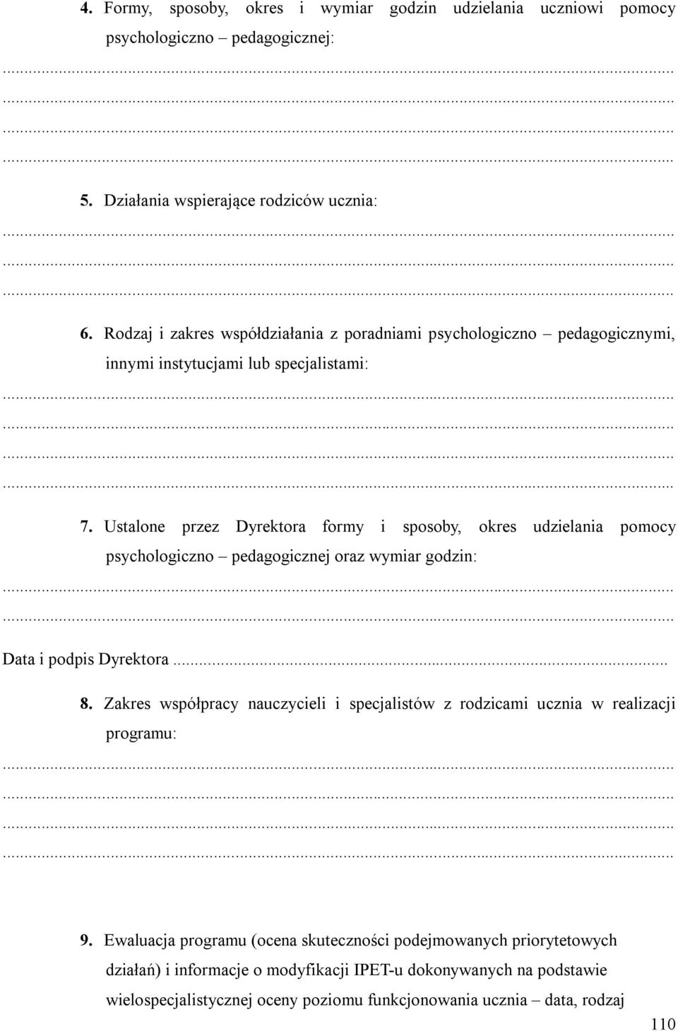 Ustalone przez Dyrektora formy i sposoby, okres udzielania pomocy psychologiczno pedagogicznej oraz wymiar godzin: Data i podpis Dyrektora... 8.