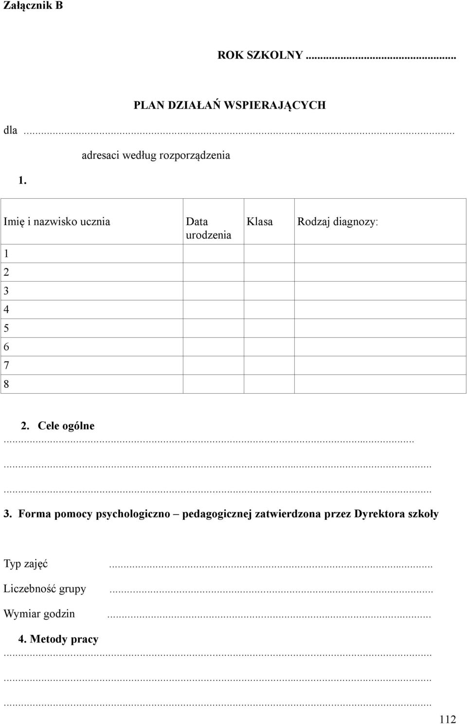 Imię i nazwisko ucznia Data urodzenia Klasa Rodzaj diagnozy: 1 2 3 4 5 6 7 8 2.