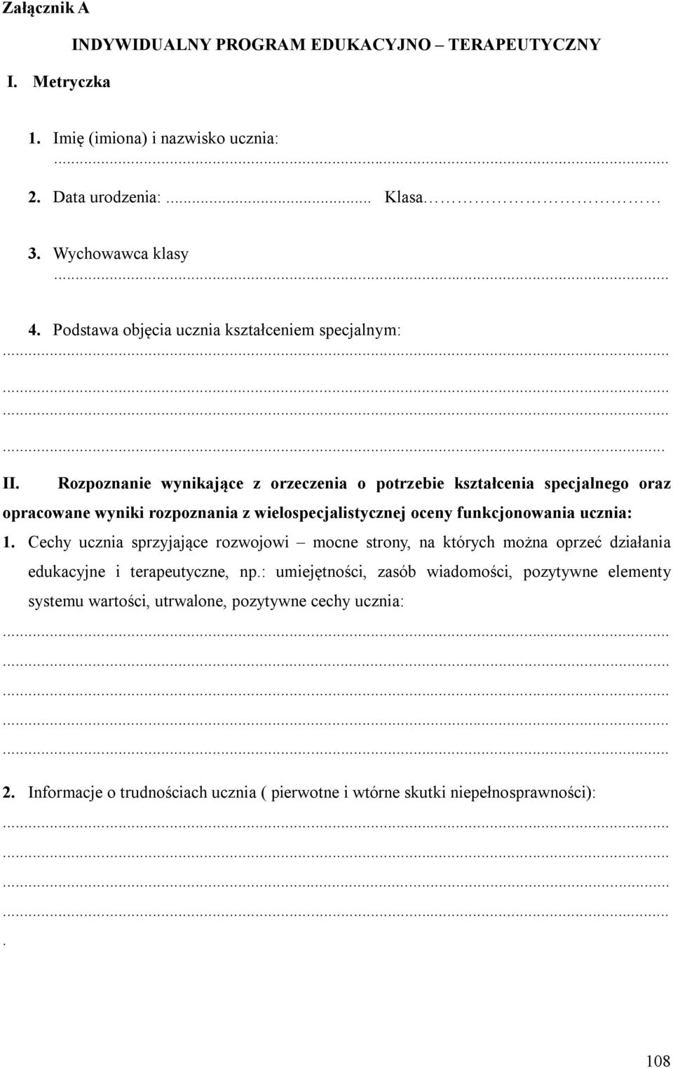 Rozpoznanie wynikające z orzeczenia o potrzebie kształcenia specjalnego oraz opracowane wyniki rozpoznania z wielospecjalistycznej oceny funkcjonowania ucznia: 1.