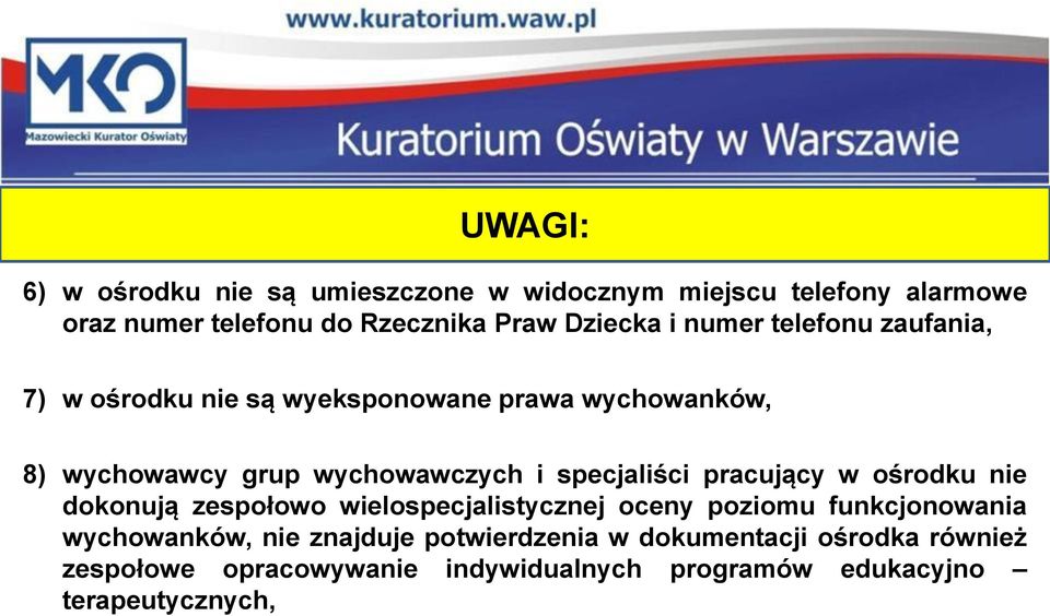 specjaliści pracujący w ośrodku nie dokonują zespołowo wielospecjalistycznej oceny poziomu funkcjonowania wychowanków, nie