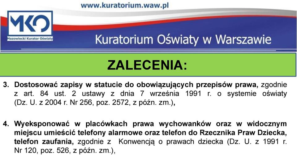 Wyeksponować w placówkach prawa wychowanków oraz w widocznym miejscu umieścić telefony alarmowe oraz telefon do