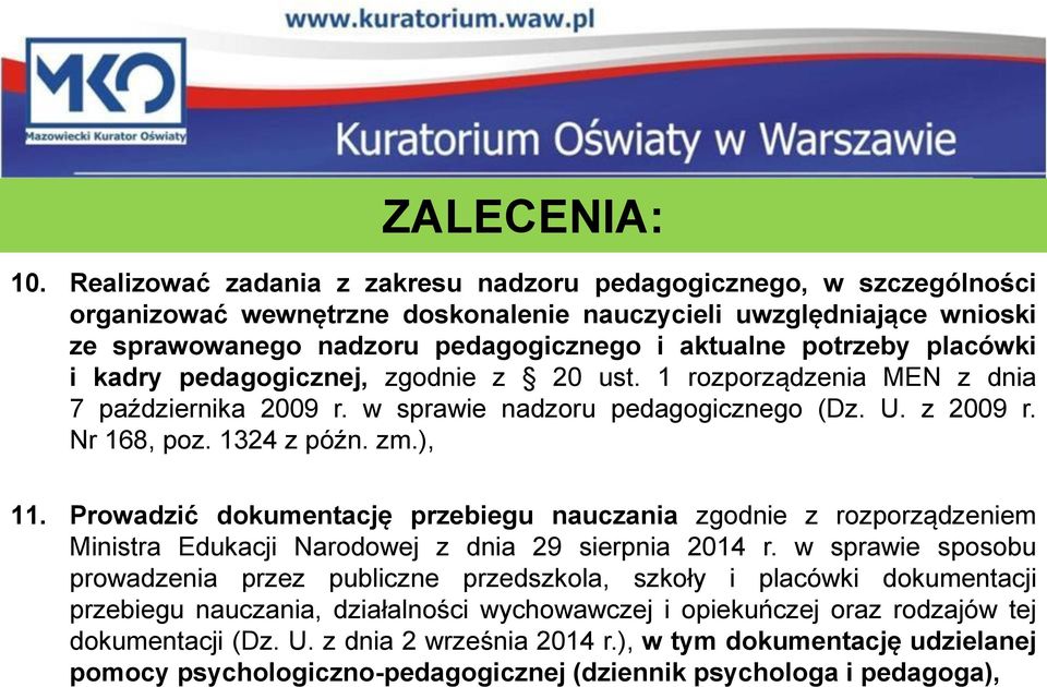 placówki i kadry pedagogicznej, zgodnie z 20 ust. 1 rozporządzenia MEN z dnia 7 października 2009 r. w sprawie nadzoru pedagogicznego (Dz. U. z 2009 r. Nr 168, poz. 1324 z późn. zm.), 11.