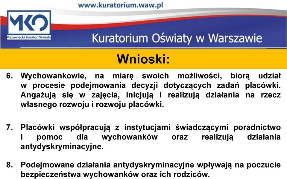 Angażują się w zajęcia, inicjują i realizują działania na rzecz własnego rozwoju i rozwoju placówki. 7.