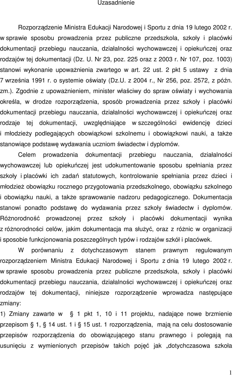 Nr 23, poz. 225 oraz z 2003 r. Nr 107, poz. 1003) stanowi wykonanie upowaŝnienia zwartego w art. 22 ust. 2 pkt 5 ustawy z dnia 7 września 1991 r. o systemie oświaty (Dz.U. z 2004 r., Nr 256, poz.