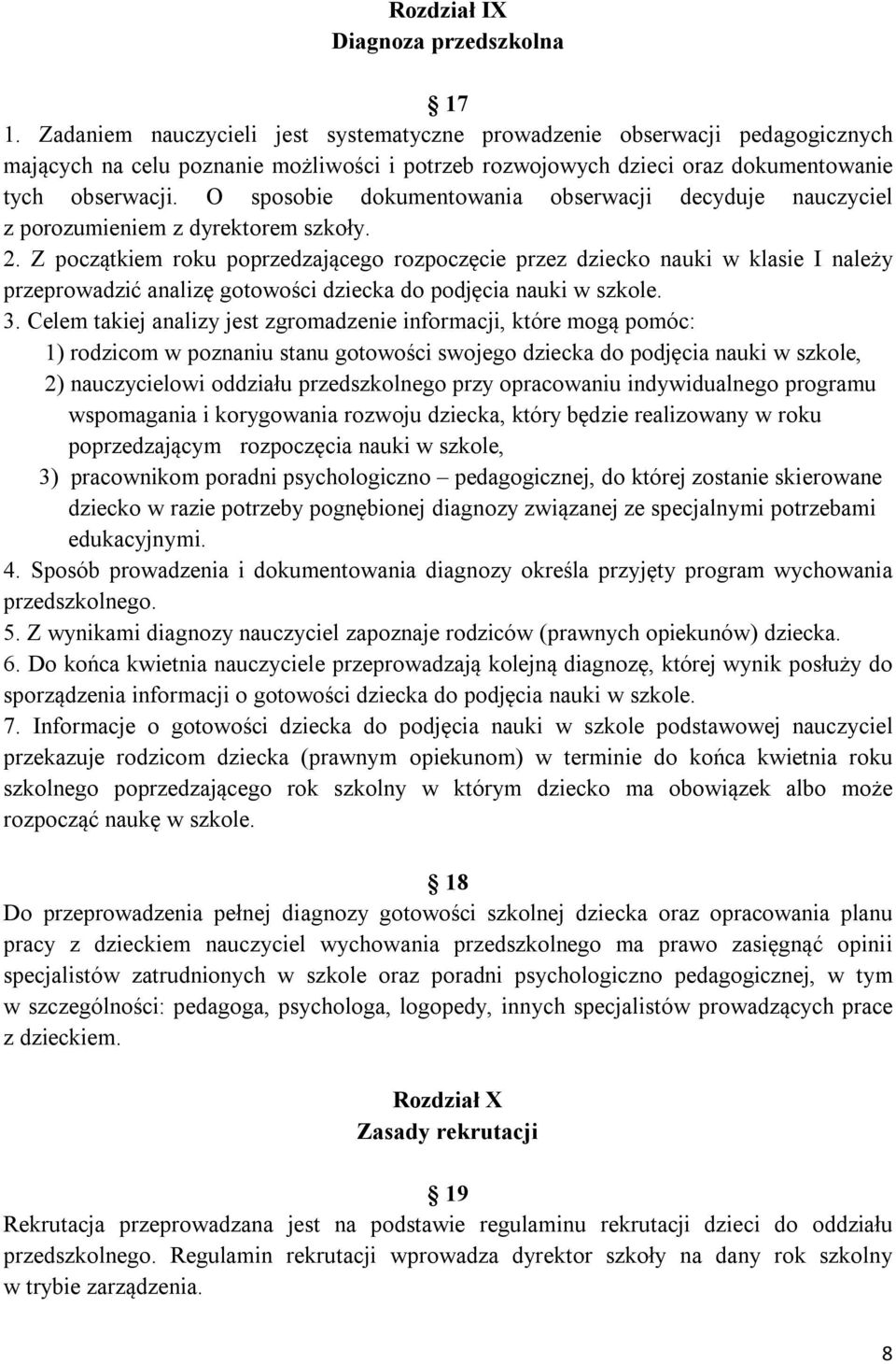 O sposobie dokumentowania obserwacji decyduje nauczyciel z porozumieniem z dyrektorem szkoły. 2.