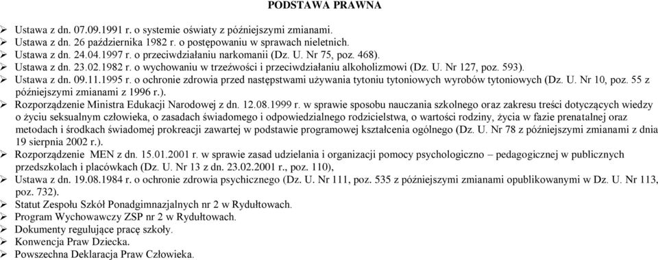 o ochronie zdrowia przed następstwami używania tytoniu tytoniowych wyrobów tytoniowych (Dz. U. Nr 10, poz. 55 z późniejszymi zmianami z 1996 r.). Rozporządzenie Ministra Edukacji Narodowej z dn. 12.