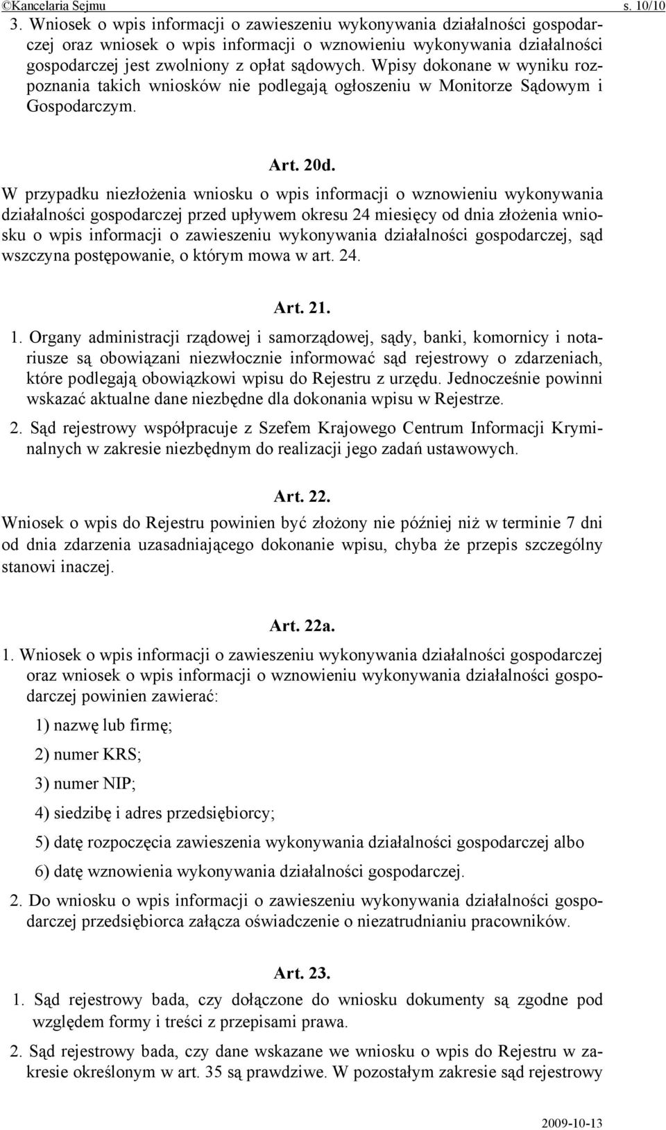 Wpisy dokonane w wyniku rozpoznania takich wniosków nie podlegają ogłoszeniu w Monitorze Sądowym i Gospodarczym. Art. 20d.