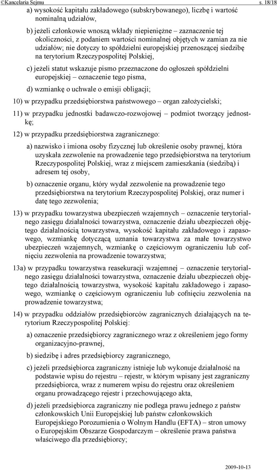 nominalnej objętych w zamian za nie udziałów; nie dotyczy to spółdzielni europejskiej przenoszącej siedzibę na terytorium Rzeczypospolitej Polskiej, c) jeżeli statut wskazuje pismo przeznaczone do