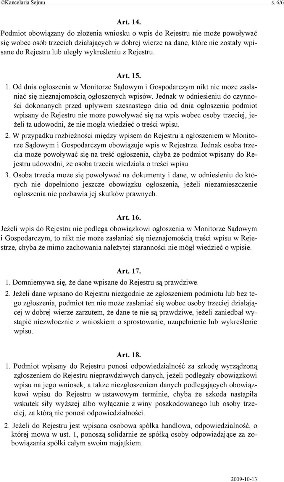 z Rejestru. Art. 15. 1. Od dnia ogłoszenia w Monitorze Sądowym i Gospodarczym nikt nie może zasłaniać się nieznajomością ogłoszonych wpisów.